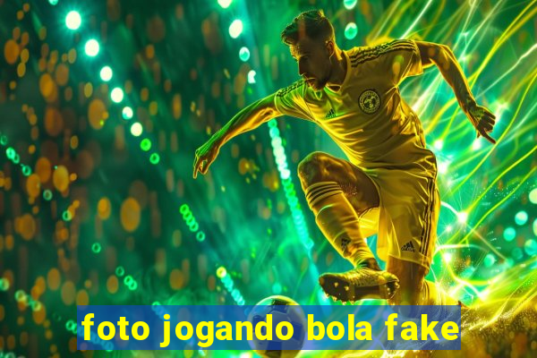 foto jogando bola fake